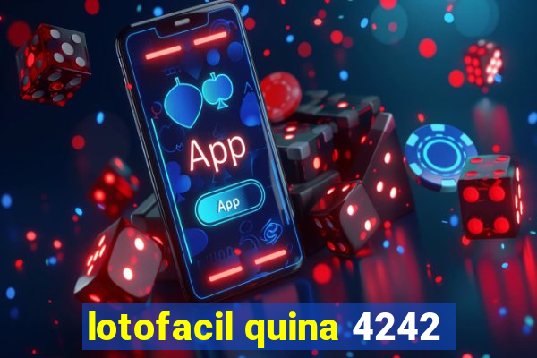 lotofacil quina 4242